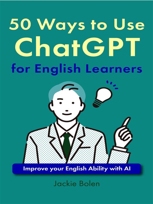 Title details for 50 Ways to Use ChatGPT for English Learners by Jackie Bolen - Available